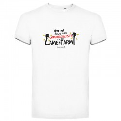T-shirt VORREI ANCHE IO UN COMMERCIALISTA...colore BIANCO